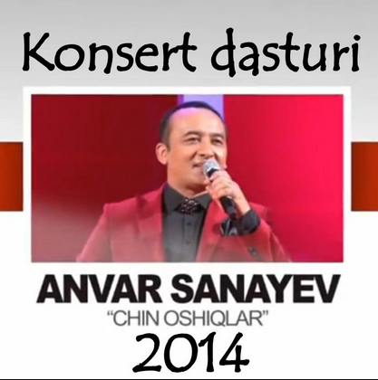 Anvar Sanayev Chin Oshiqlar Konsert 2014