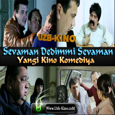 SEVAMAN DEDIMMI SEVAMAN(YANGI O'ZBEK KINO/2012)