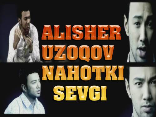 Alisher Uzoqov - Nahotki shu bo`lsa sevgi (Official HD Video)