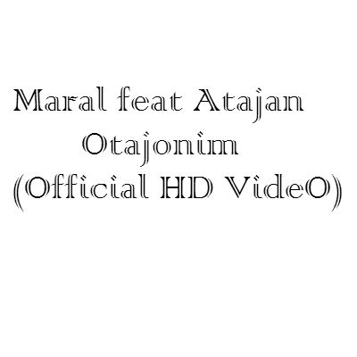 Maral feat Atajan-Otajonim (Official HD VideO)