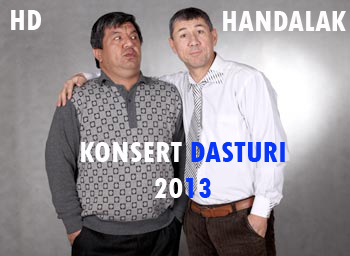 HANDALAK KO'NSERT DASTURI 2013 (TO'LIQ)