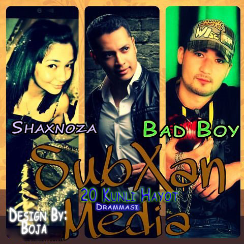 Bad Boy ft Subxan ft Shaxnoza - 20 Kunli Hayot Drammasi..