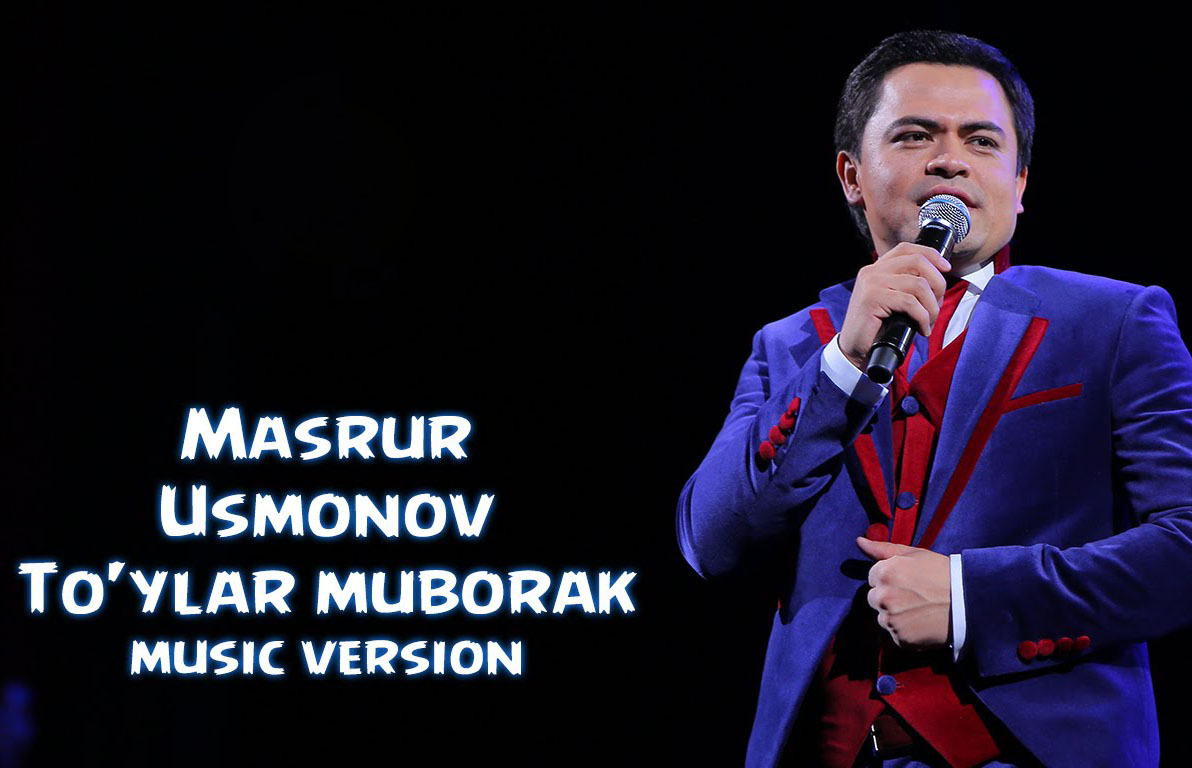 Masrur Usmonov - To'ylar muborak (music version)