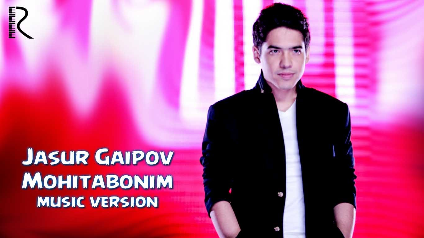 Jasur Gaipov - Mohitabonim | Жасур Гаипов - Мохитабоним (music version)