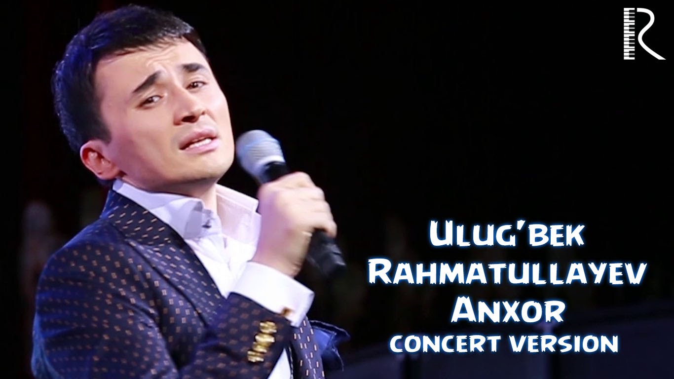 Ulug'bek Rahmatullayev - Anxor | Улугбек Рахматуллаев - Анхор