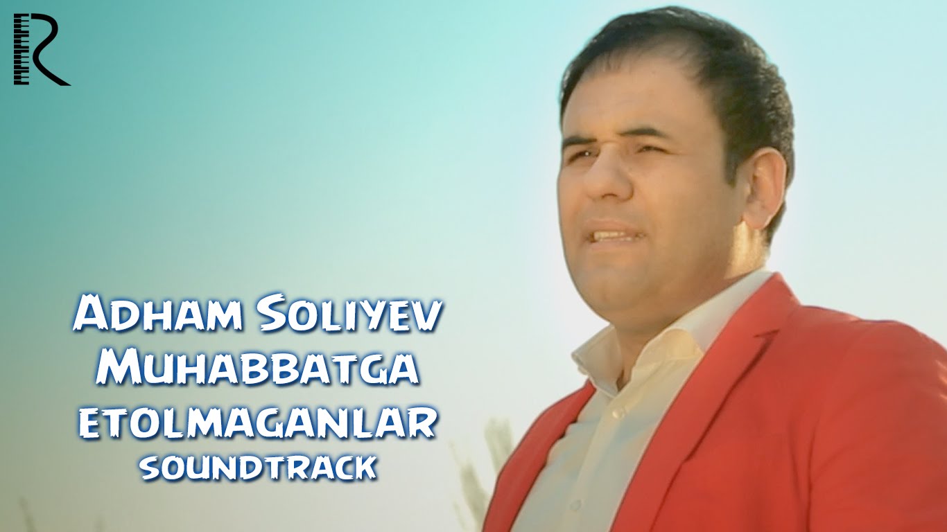 Adham Soliyev - Muhabbatga etolmaganlar | Адхам Солиев - Мухаббатга етолмаганлар (soundtrack)