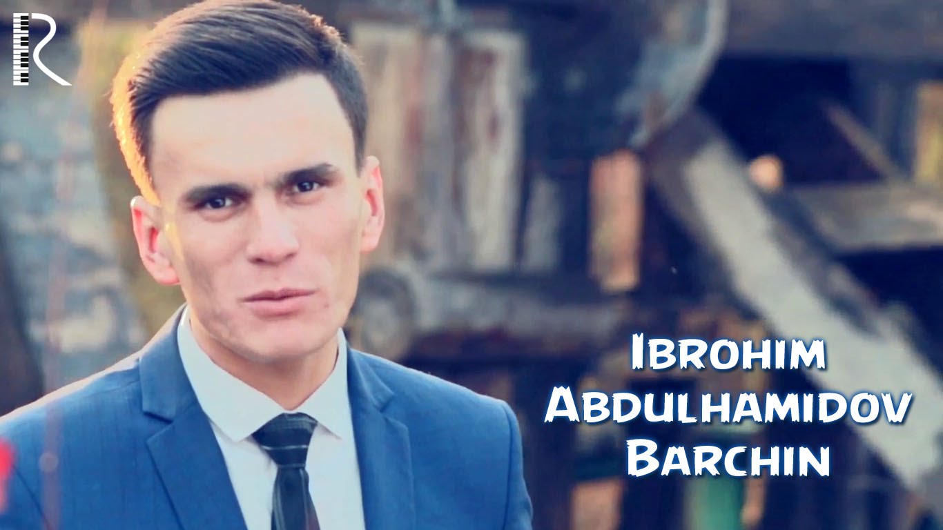 Ibrohim Abdulhamidov - Barchin | Иброхим Абдулхамидов - Барчин