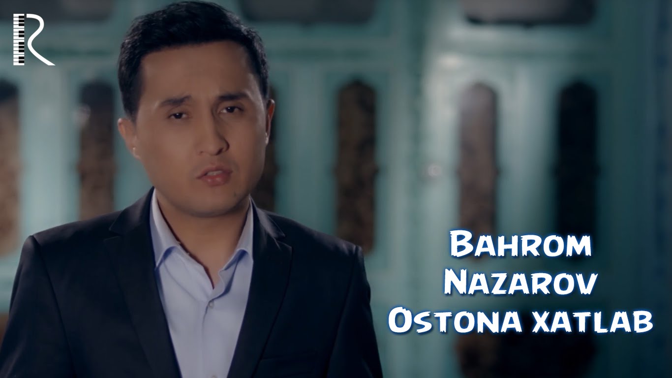 Bahrom Nazarov - Ostona xatlab | Бахром Назаров - Остона хатлаб