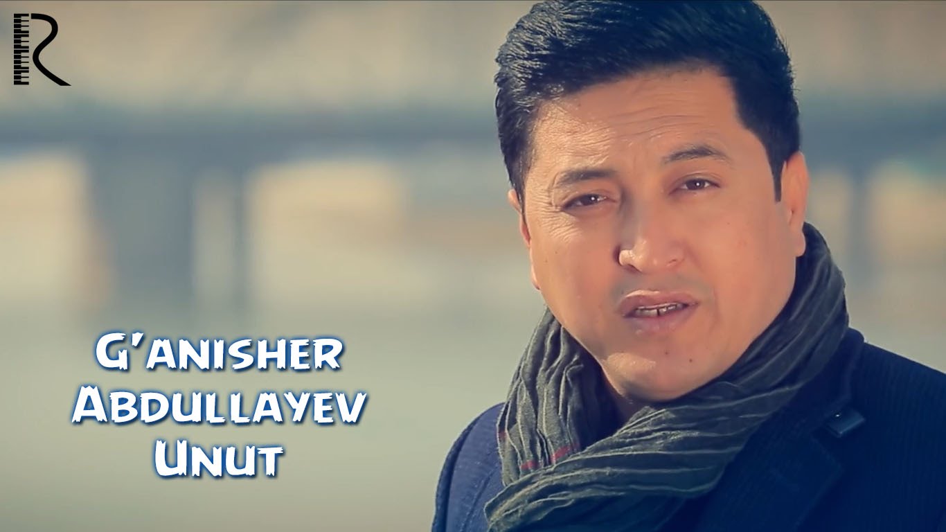 G'anisher Abdullayev - Unut | Ганишер Абдуллаев - Унут