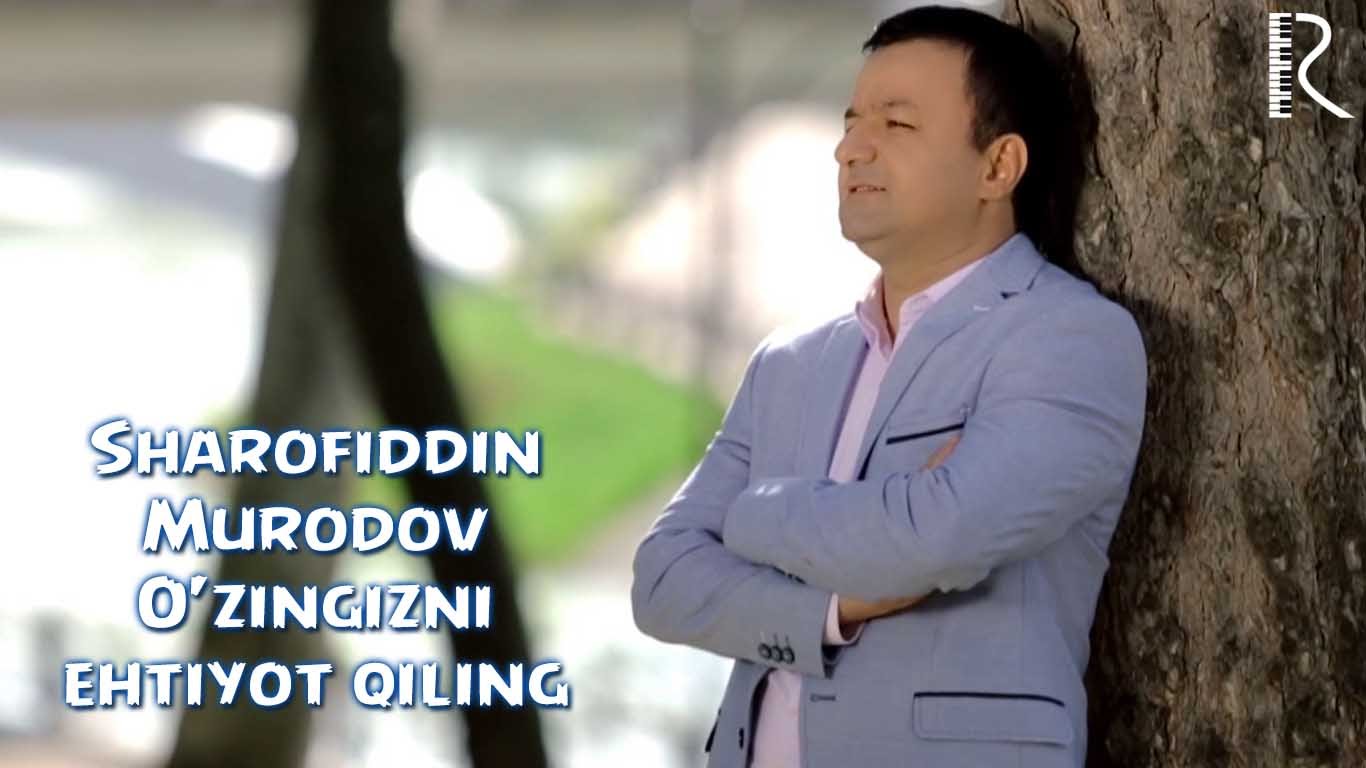 Sharofiddin Murodov - O'zingizni ehtiyot qiling