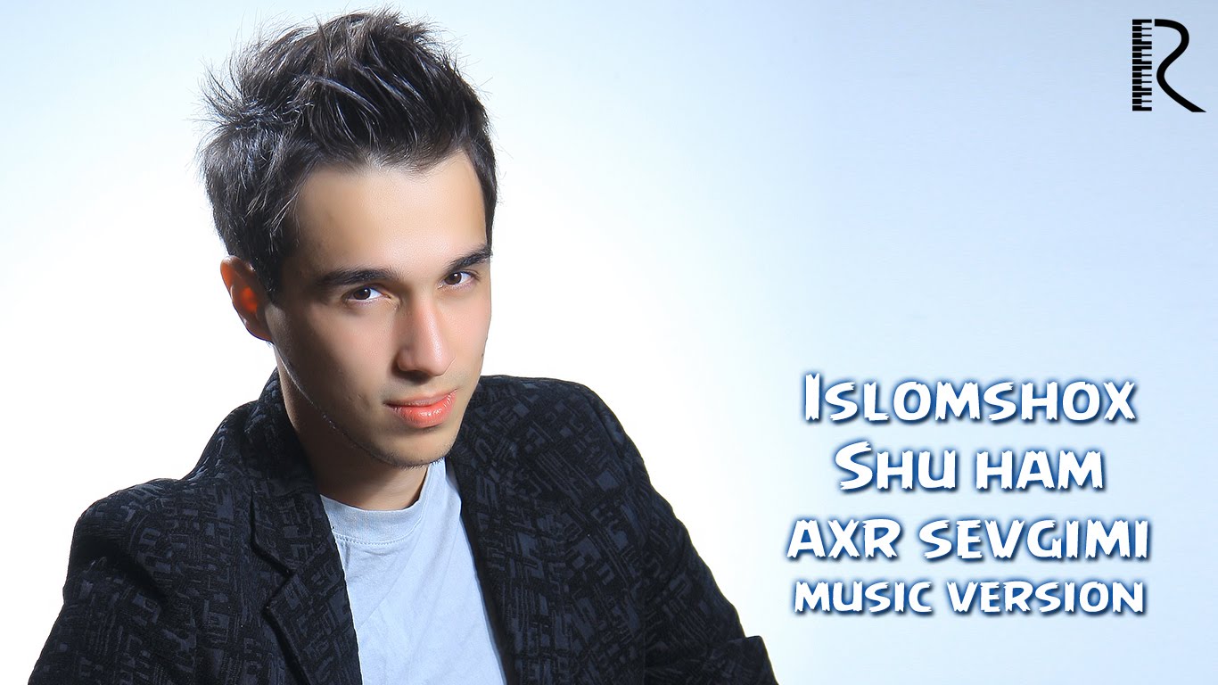 Islomshox - Shu ham axr sevgimi | Исломшох - Шу хам ахр севгими